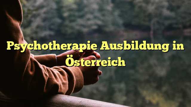 Psychotherapie Ausbildung in Österreich