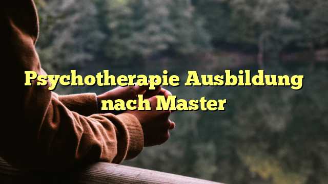 Psychotherapie Ausbildung nach Master