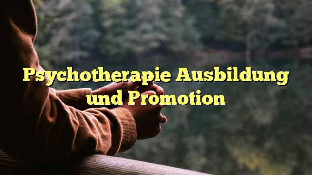 Psychotherapie Ausbildung und Promotion