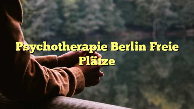 Psychotherapie Berlin Freie Plätze
