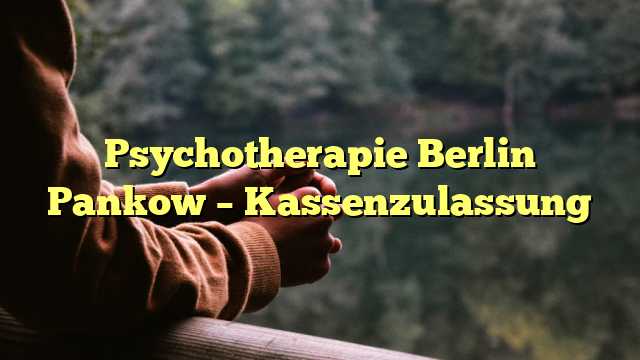 Psychotherapie Berlin Pankow – Kassenzulassung