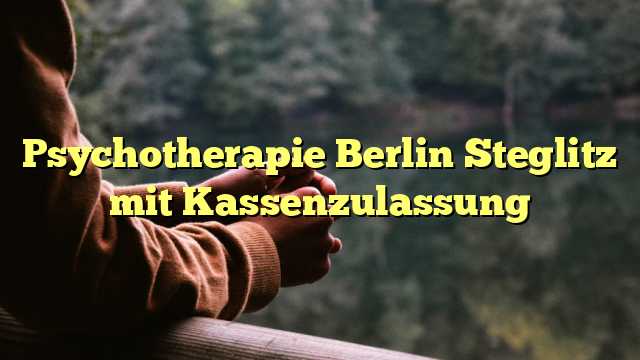 Psychotherapie Berlin Steglitz mit Kassenzulassung