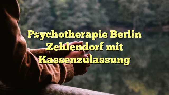 Psychotherapie Berlin Zehlendorf mit Kassenzulassung