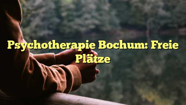 Psychotherapie Bochum: Freie Plätze