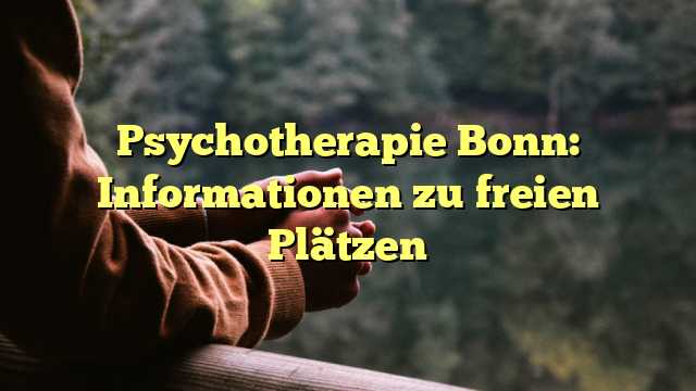 Psychotherapie Bonn: Informationen zu freien Plätzen