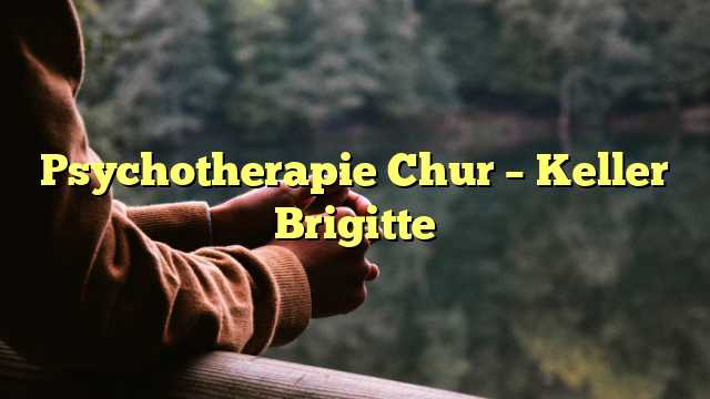 Psychotherapie Chur – Keller Brigitte