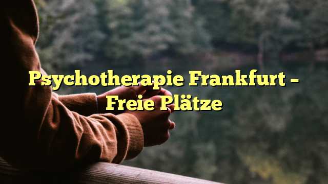 Psychotherapie Frankfurt – Freie Plätze