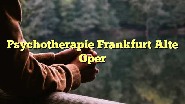 Psychotherapie Frankfurt Alte Oper