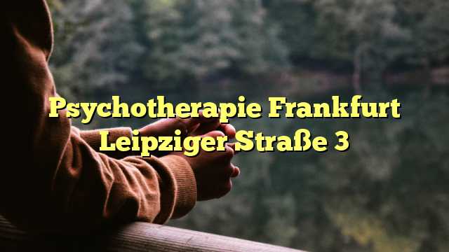 Psychotherapie Frankfurt Leipziger Straße 3