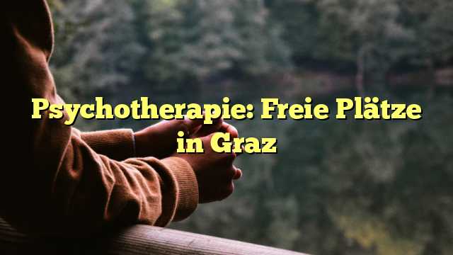 Psychotherapie: Freie Plätze in Graz