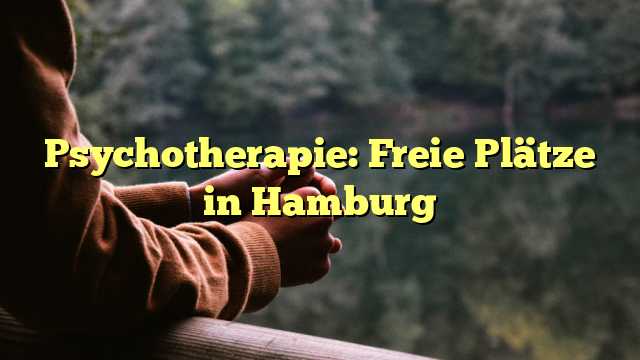 Psychotherapie: Freie Plätze in Hamburg