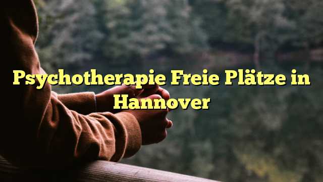 Psychotherapie Freie Plätze in Hannover