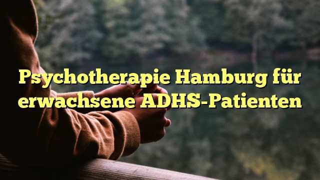 Psychotherapie Hamburg für erwachsene ADHS-Patienten