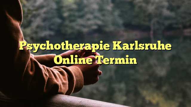 Psychotherapie Karlsruhe Online Termin