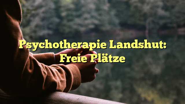 Psychotherapie Landshut: Freie Plätze