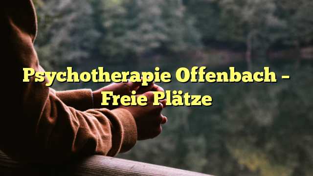 Psychotherapie Offenbach – Freie Plätze
