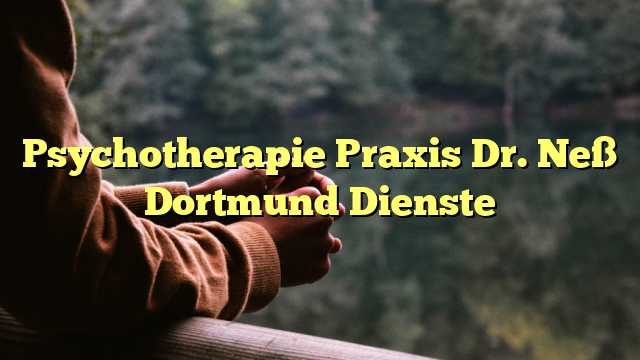 Psychotherapie Praxis Dr. Neß Dortmund Dienste