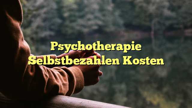 Psychotherapie Selbstbezahlen Kosten