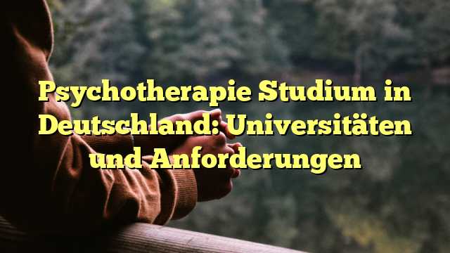 Psychotherapie Studium in Deutschland: Universitäten und Anforderungen
