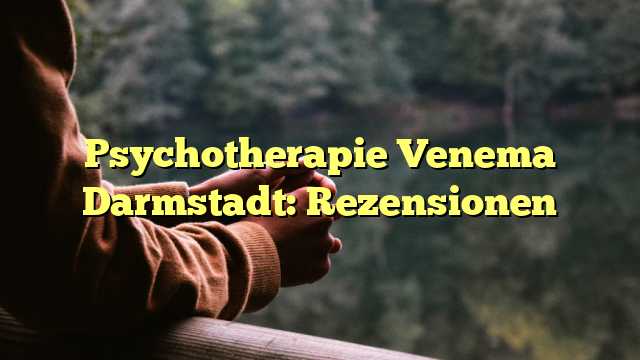 Psychotherapie Venema Darmstadt: Rezensionen