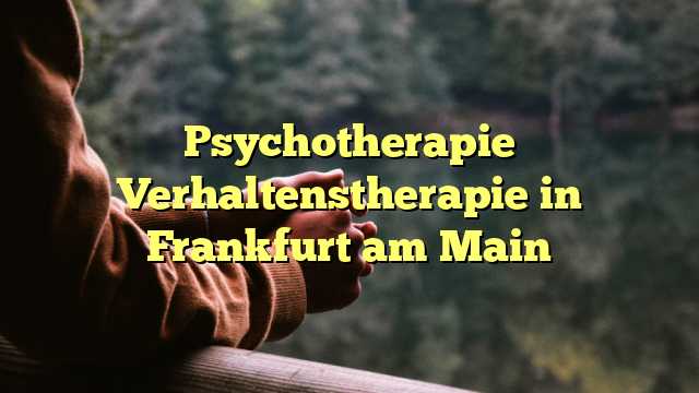 Psychotherapie Verhaltenstherapie in Frankfurt am Main