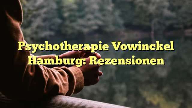 Psychotherapie Vowinckel Hamburg: Rezensionen