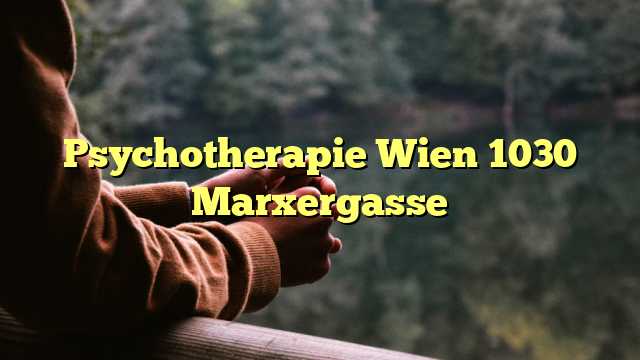 Psychotherapie Wien 1030 Marxergasse