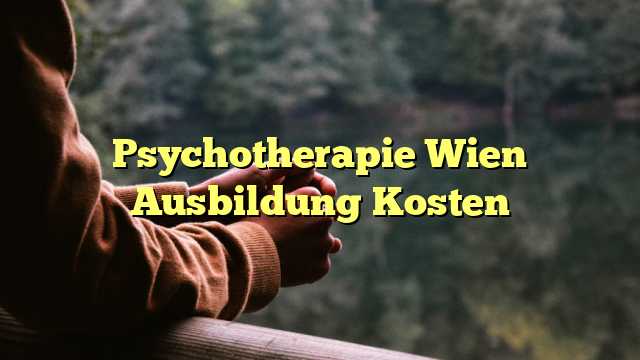 Psychotherapie Wien Ausbildung Kosten