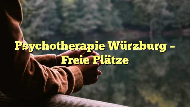 Psychotherapie Würzburg – Freie Plätze