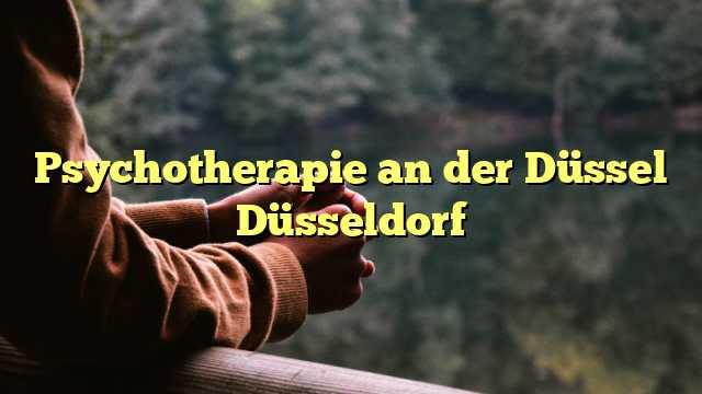 Psychotherapie an der Düssel Düsseldorf