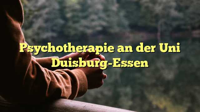 Psychotherapie an der Uni Duisburg-Essen