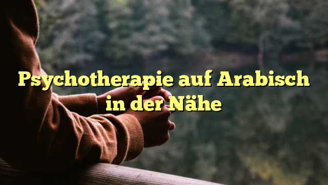 Psychotherapie auf Arabisch in der Nähe