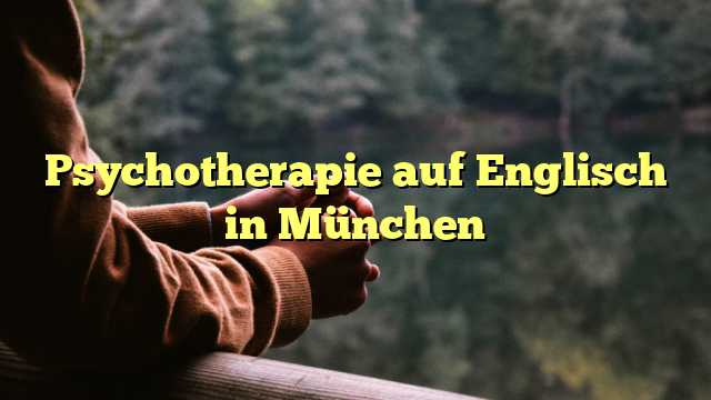 Psychotherapie auf Englisch in München