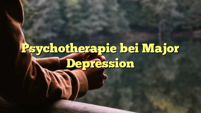 Psychotherapie bei Major Depression