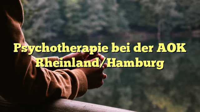 Psychotherapie bei der AOK Rheinland/Hamburg