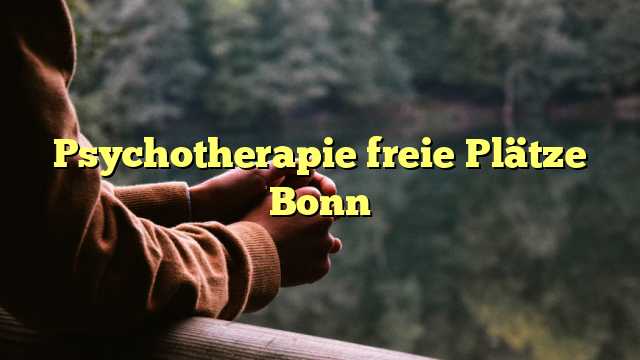 Psychotherapie freie Plätze Bonn
