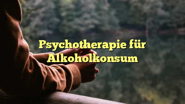 Psychotherapie für Alkoholkonsum
