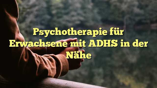 Psychotherapie für Erwachsene mit ADHS in der Nähe