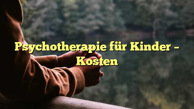 Psychotherapie für Kinder – Kosten