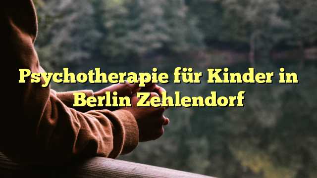 Psychotherapie für Kinder in Berlin Zehlendorf