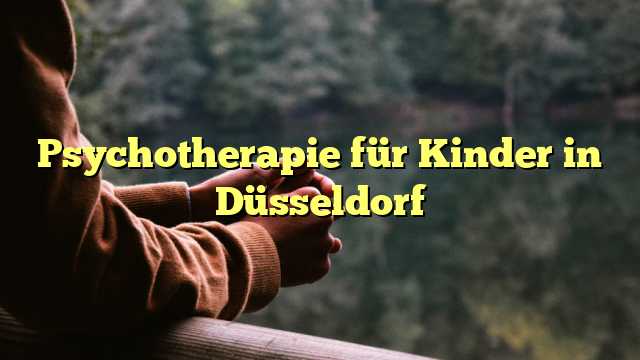 Psychotherapie für Kinder in Düsseldorf