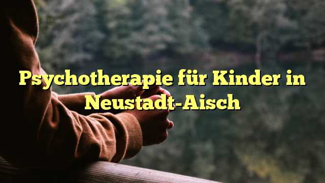 Psychotherapie für Kinder in Neustadt-Aisch