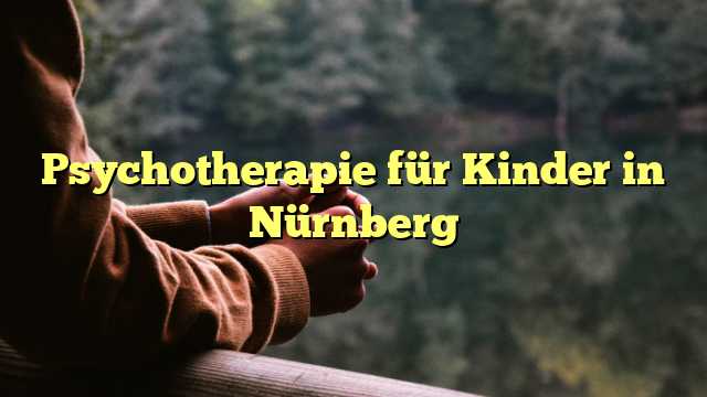 Psychotherapie für Kinder in Nürnberg