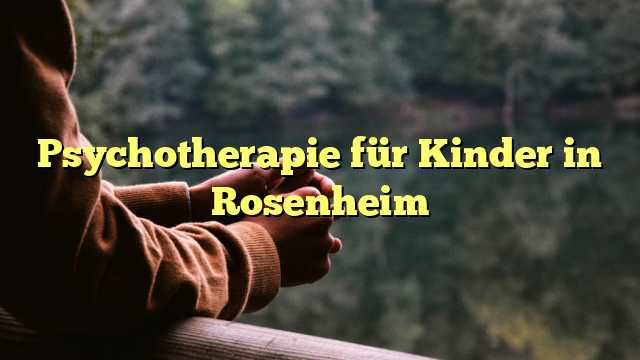 Psychotherapie für Kinder in Rosenheim