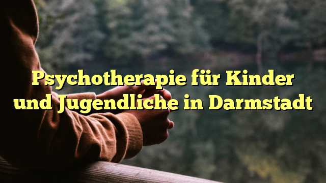 Psychotherapie für Kinder und Jugendliche in Darmstadt