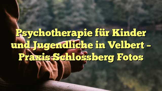 Psychotherapie für Kinder und Jugendliche in Velbert – Praxis Schlossberg Fotos