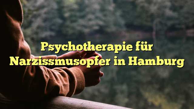 Psychotherapie für Narzissmusopfer in Hamburg