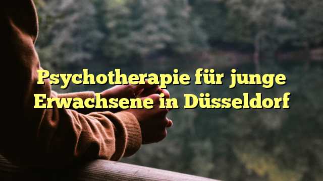 Psychotherapie für junge Erwachsene in Düsseldorf