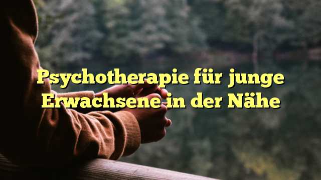 Psychotherapie für junge Erwachsene in der Nähe