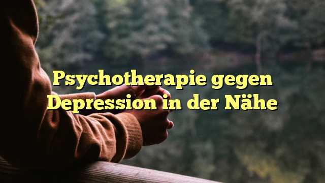 Psychotherapie gegen Depression in der Nähe